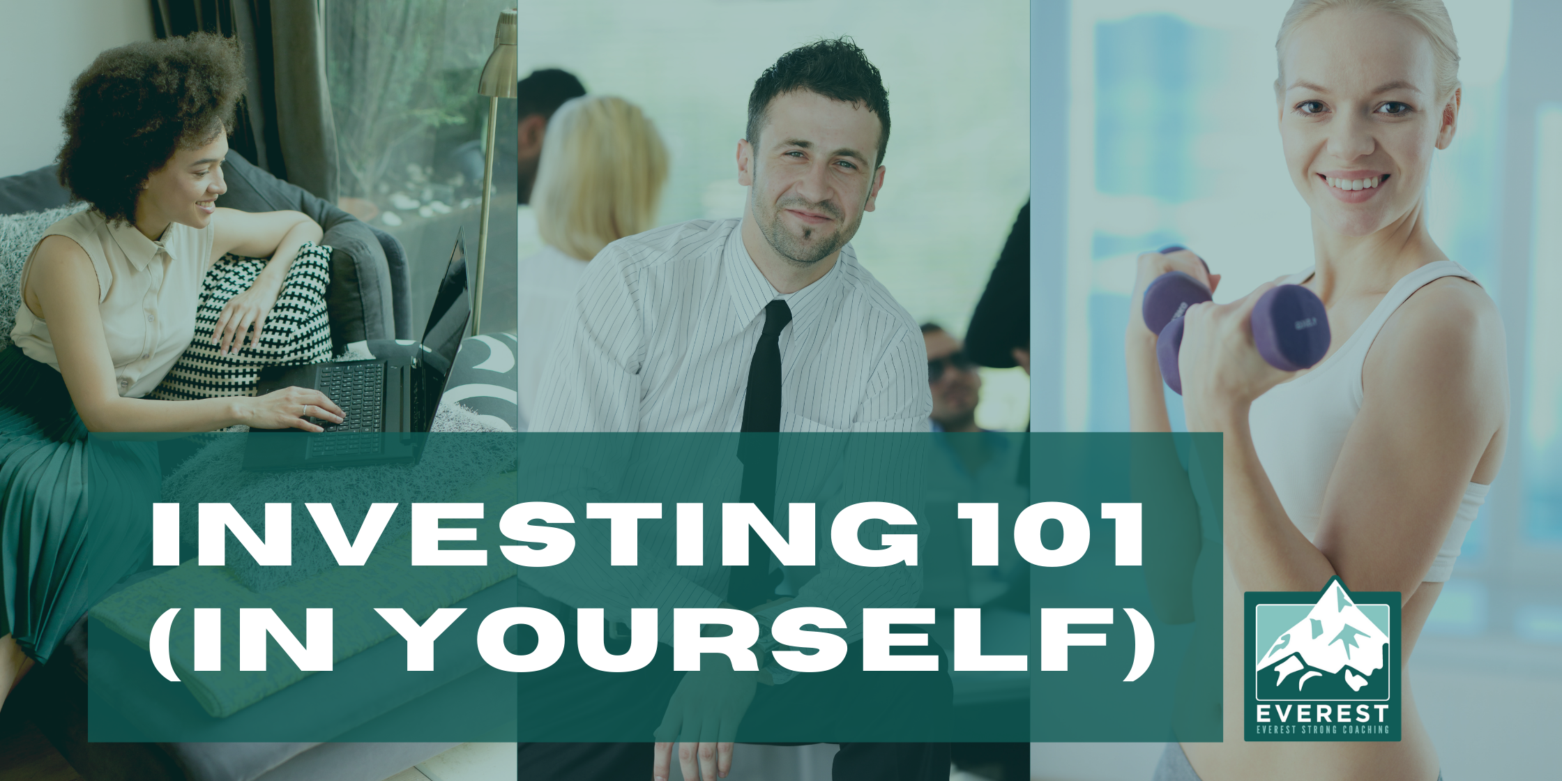 Everest Strong Coaching Invest in Yourself INVESTING (IN YOURSELF) 101