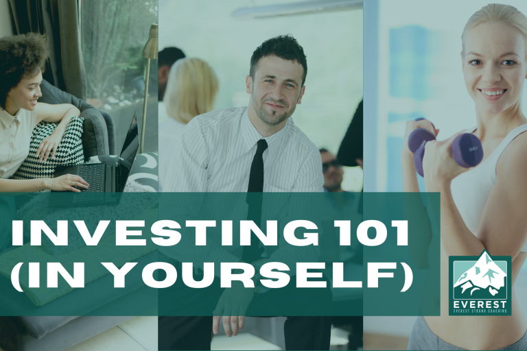 Everest Strong Coaching Invest in Yourself INVESTING (IN YOURSELF) 101