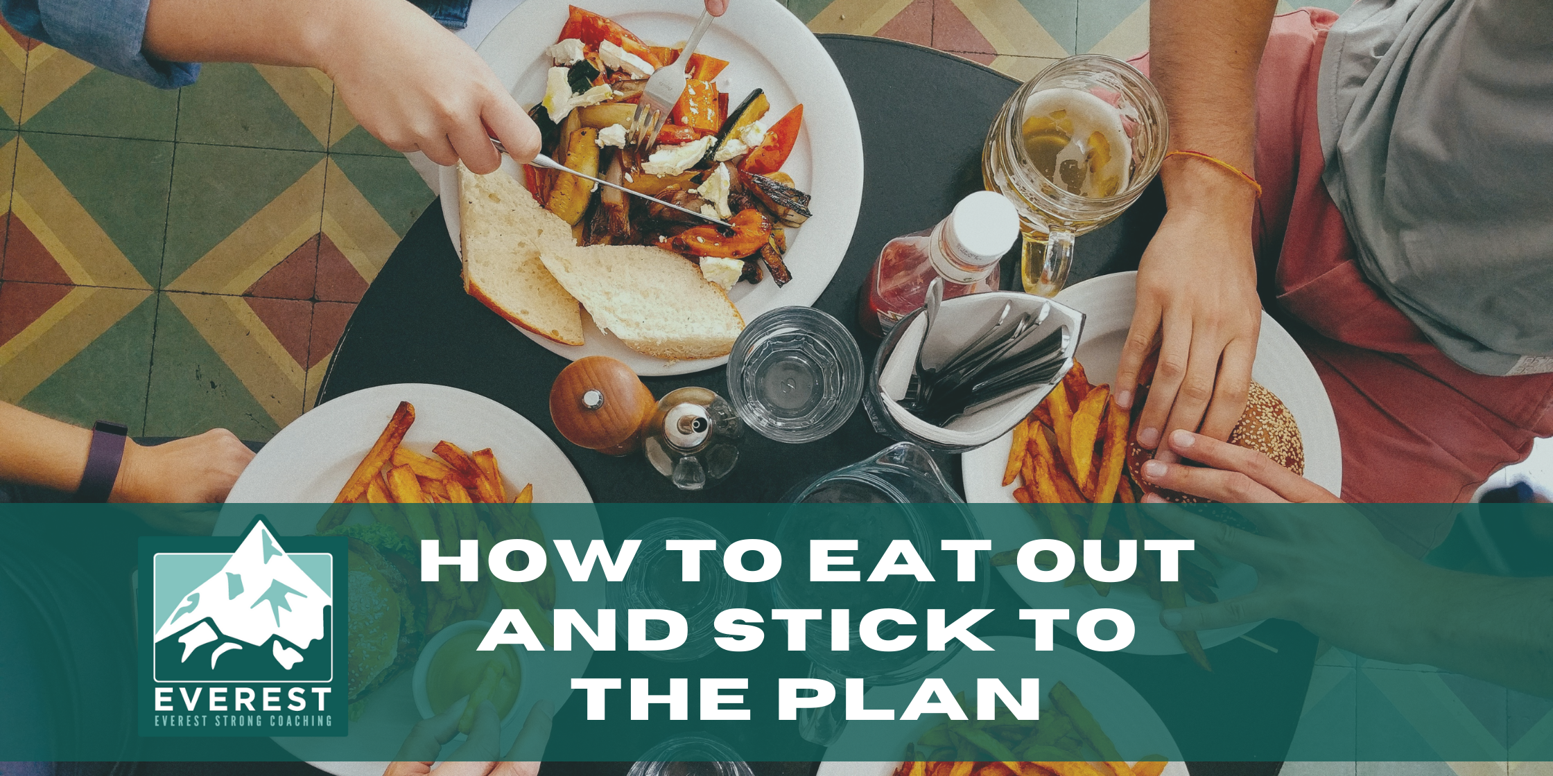 Everest-How to eat out and stick to plan Everest Strong Coaching Eating Out