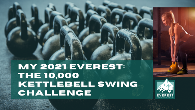 Everest Strong Coaching Invest in Yourself (1) My 2021 Everest - The 10,000 Kettlebell Swing Challenge