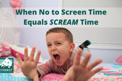 Screen Time Scream Time Everest Strong Coaching WHEN NO TO SCREEN TIME EQUALS SCREAM TIME